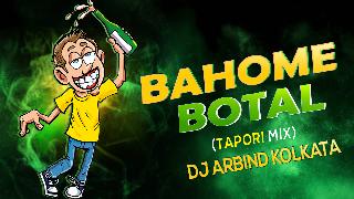 BAHOME  BOTAL TAPORI MIX DJ ARBIND KOLKATA- DjRaniganj